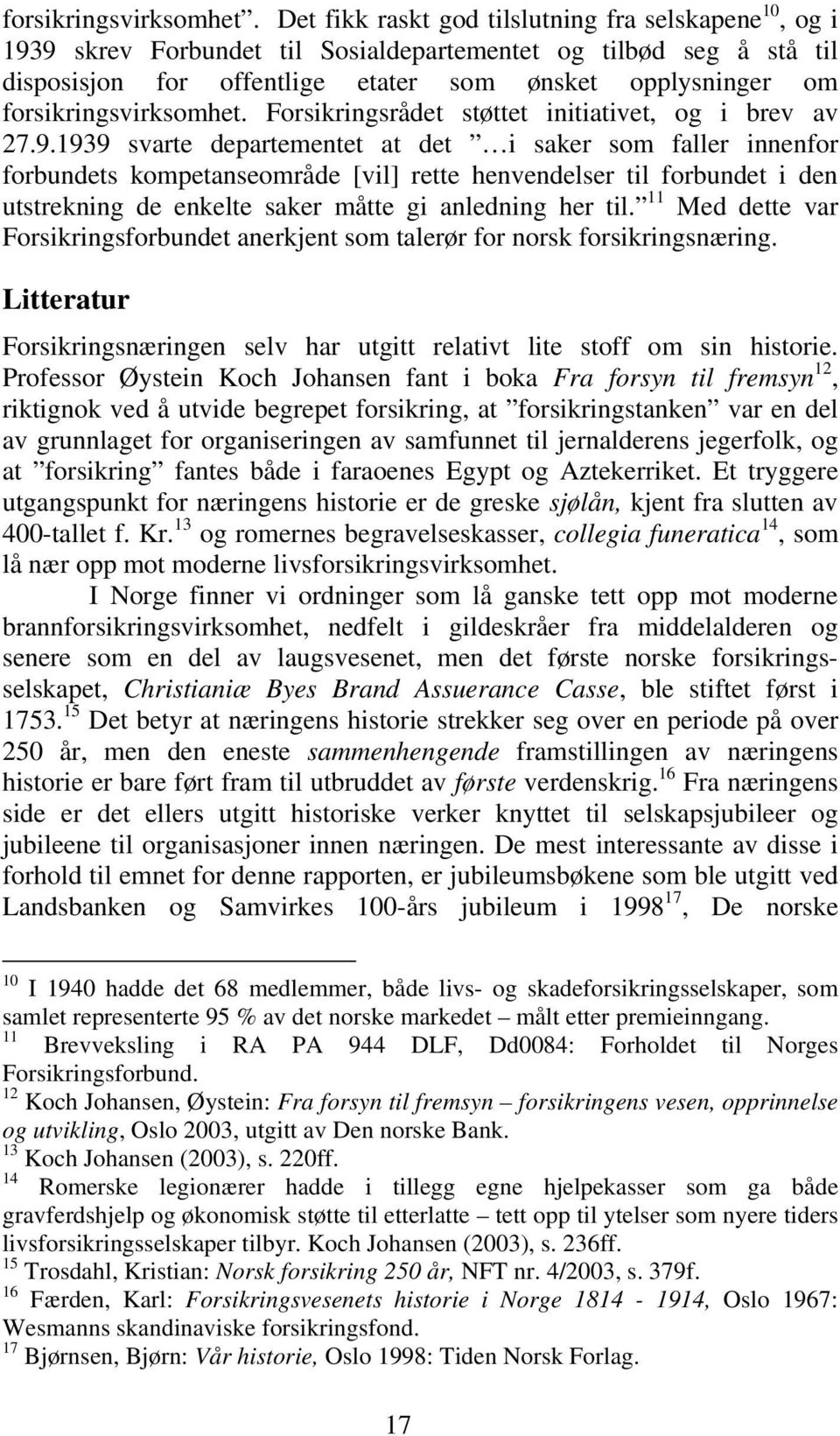 Forsikringsrådet støttet initiativet, og i brev av 27.9.