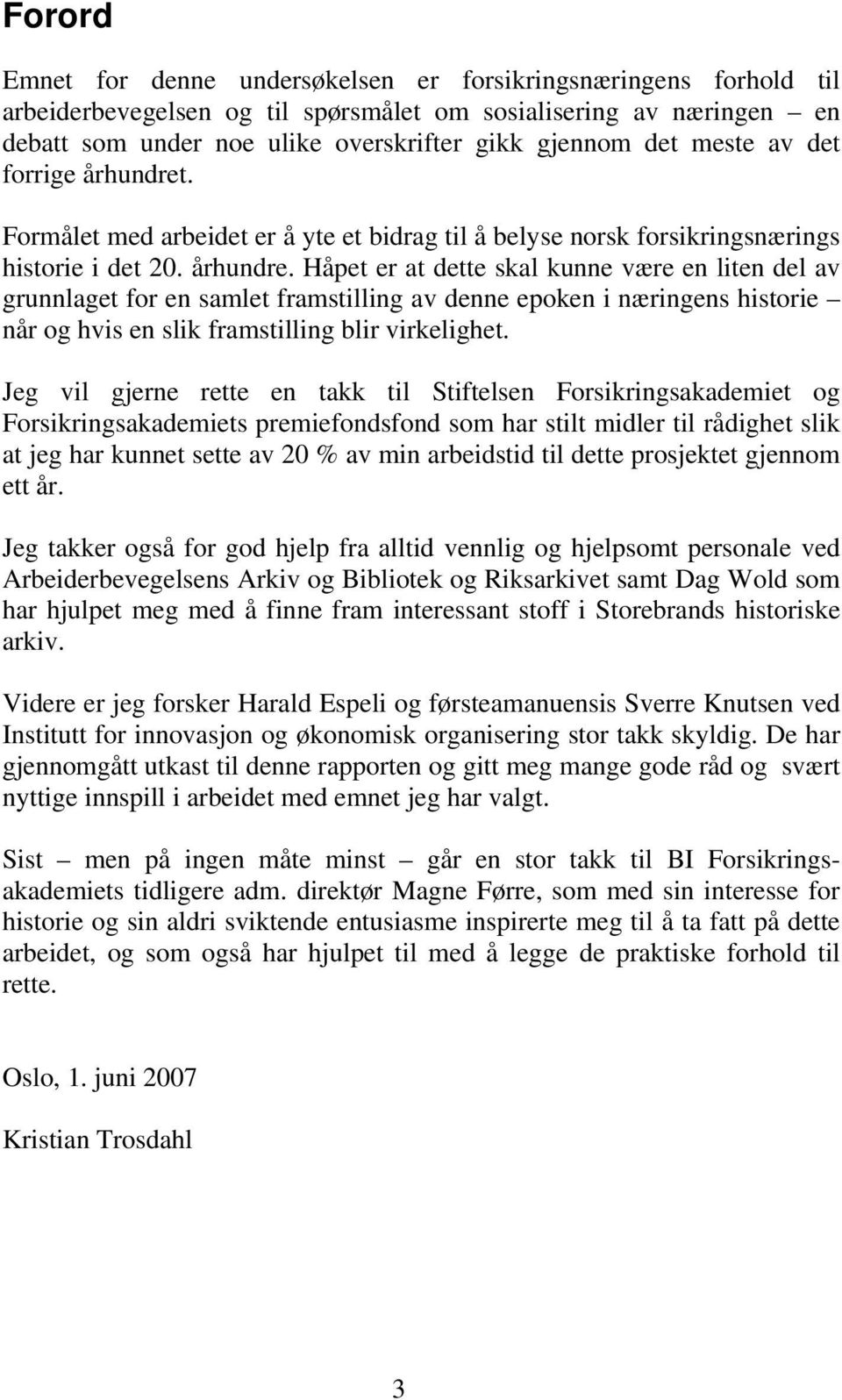 . Formålet med arbeidet er å yte et bidrag til å belyse norsk forsikringsnærings historie i det 20. århundre.