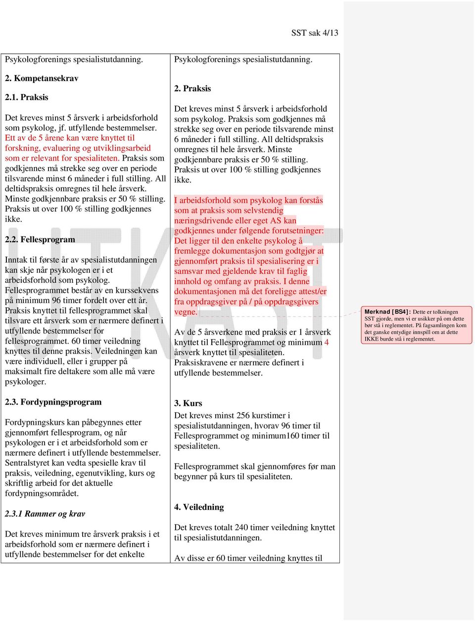 Praksis som godkjennes må strekke seg over en periode tilsvarende minst 6 måneder i full stilling. All deltidspraksis omregnes til hele årsverk. Minste godkjennbare praksis er 50 % stilling.