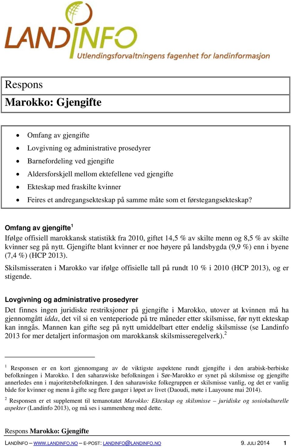 Omfang av gjengifte 1 Ifølge offisiell marokkansk statistikk fra 2010, giftet 14,5 % av skilte menn og 8,5 % av skilte kvinner seg på nytt.