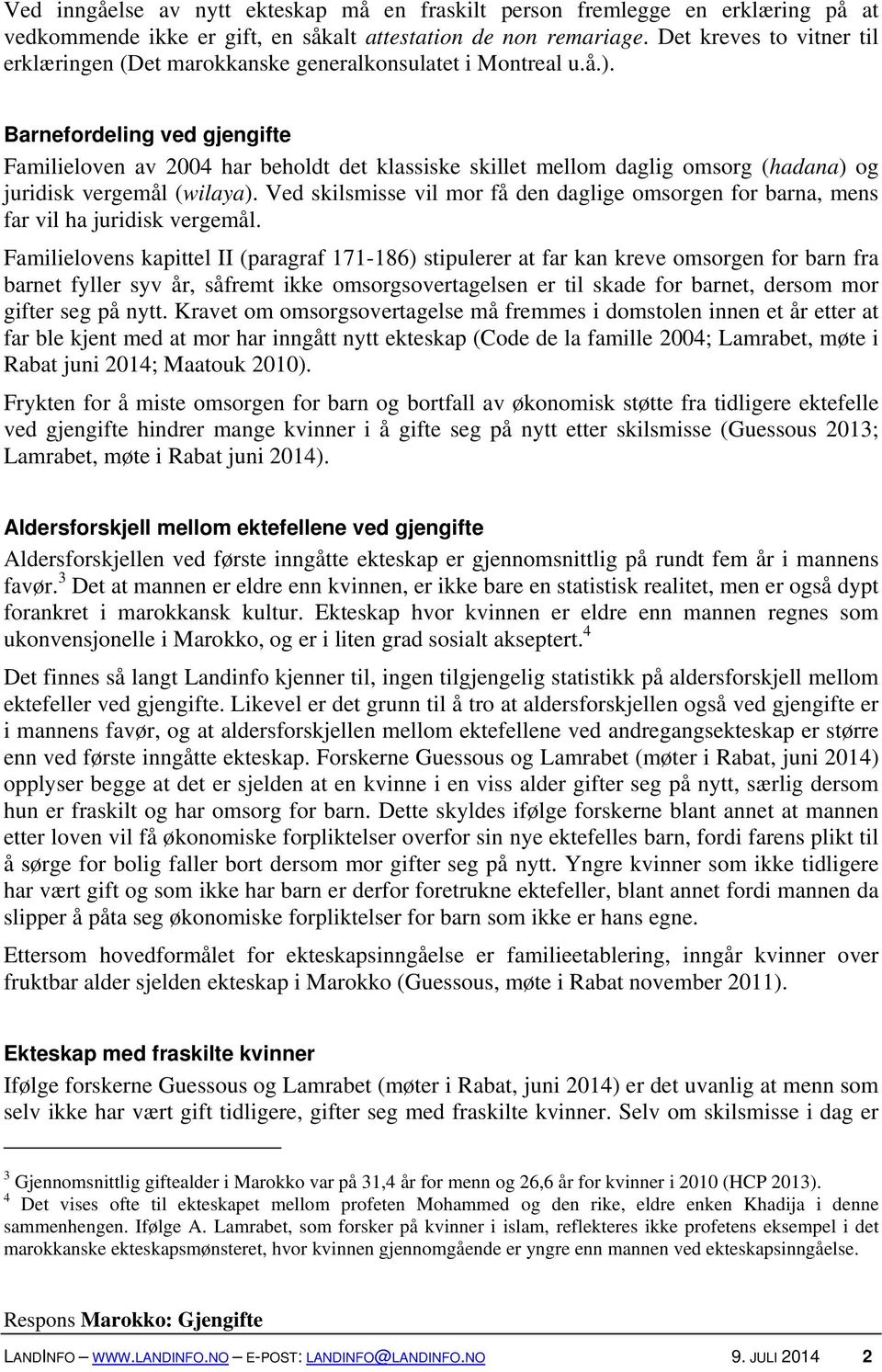 Barnefordeling ved gjengifte Familieloven av 2004 har beholdt det klassiske skillet mellom daglig omsorg (hadana) og juridisk vergemål (wilaya).