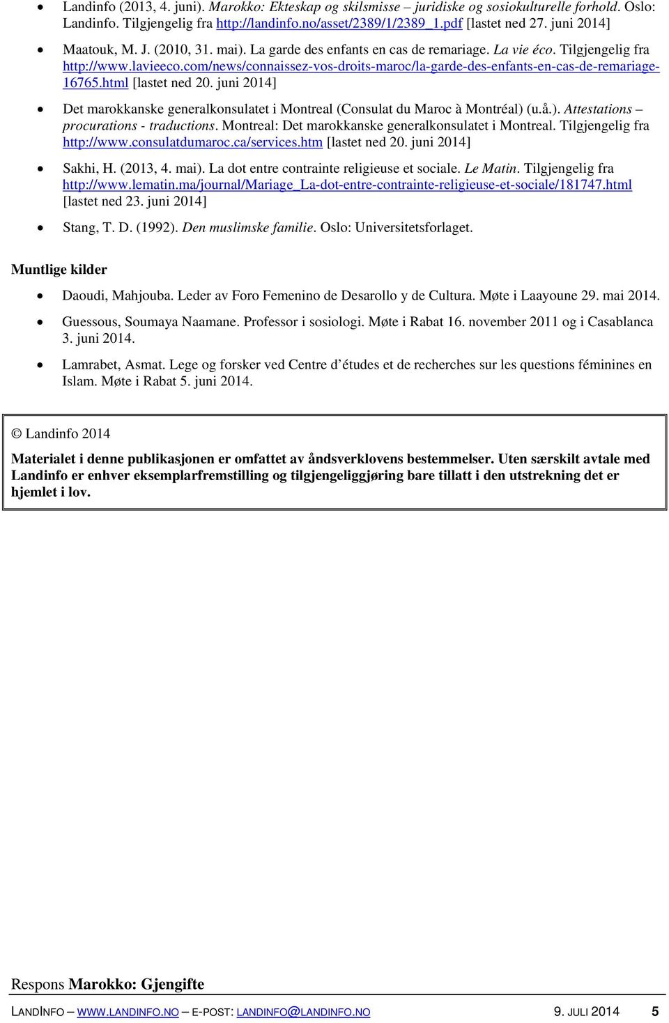 com/news/connaissez-vos-droits-maroc/la-garde-des-enfants-en-cas-de-remariage- 16765.html [lastet ned 20. juni 2014] Det marokkanske generalkonsulatet i Montreal (Consulat du Maroc à Montréal) 