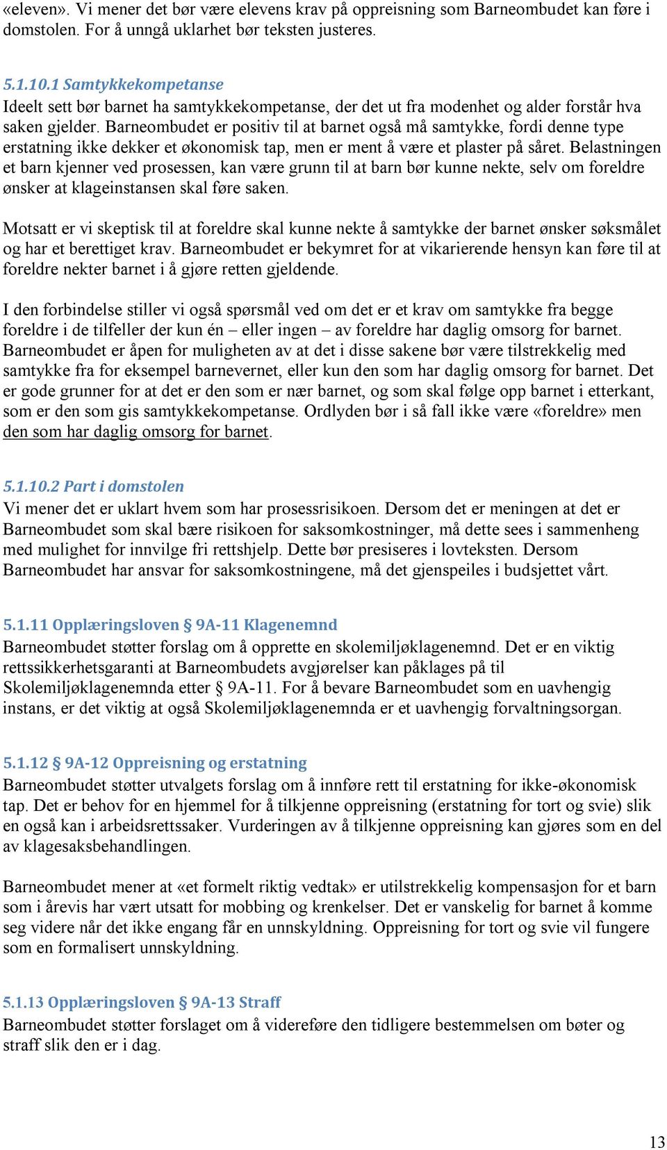 Barneombudet er positiv til at barnet også må samtykke, fordi denne type erstatning ikke dekker et økonomisk tap, men er ment å være et plaster på såret.