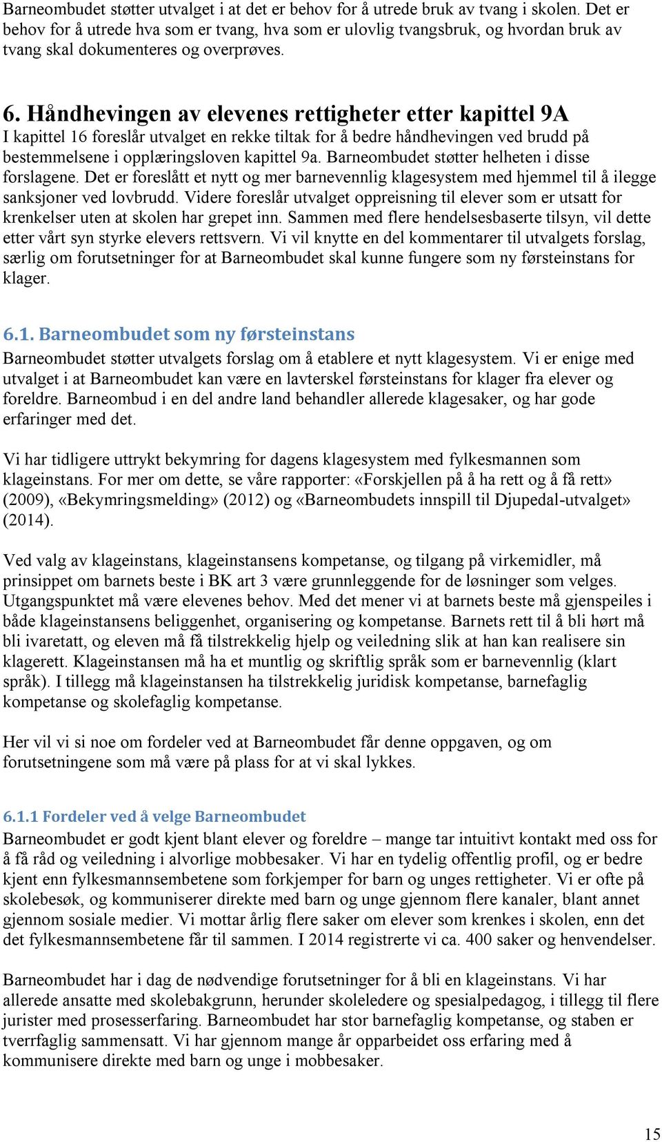 Håndhevingen av elevenes rettigheter etter kapittel 9A I kapittel 16 foreslår utvalget en rekke tiltak for å bedre håndhevingen ved brudd på bestemmelsene i opplæringsloven kapittel 9a.