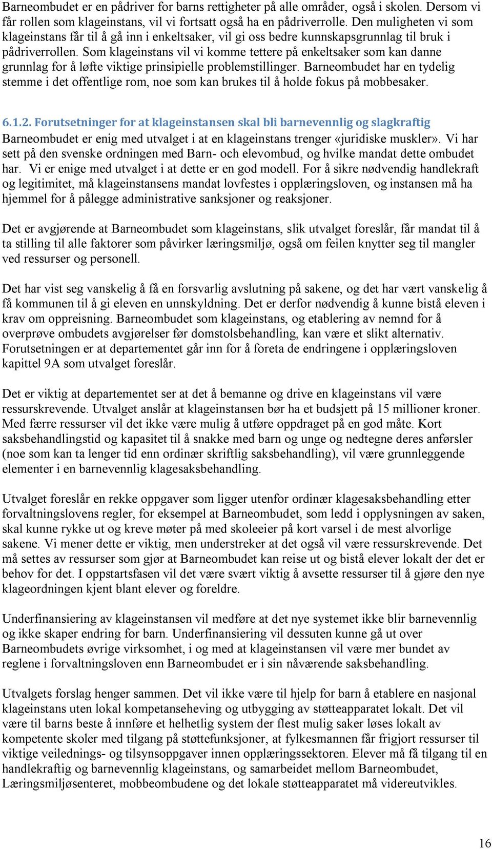 Som klageinstans vil vi komme tettere på enkeltsaker som kan danne grunnlag for å løfte viktige prinsipielle problemstillinger.