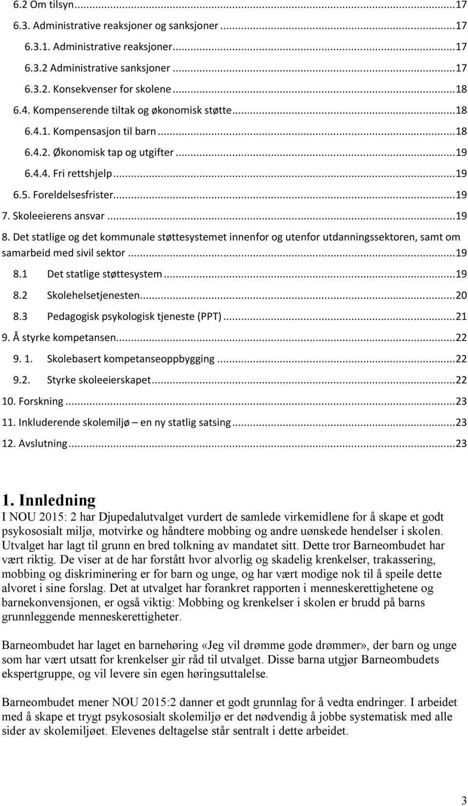 Skoleeierens ansvar... 19 8. Det statlige og det kommunale støttesystemet innenfor og utenfor utdanningssektoren, samt om samarbeid med sivil sektor... 19 8.1 Det statlige støttesystem... 19 8.2 Skolehelsetjenesten.