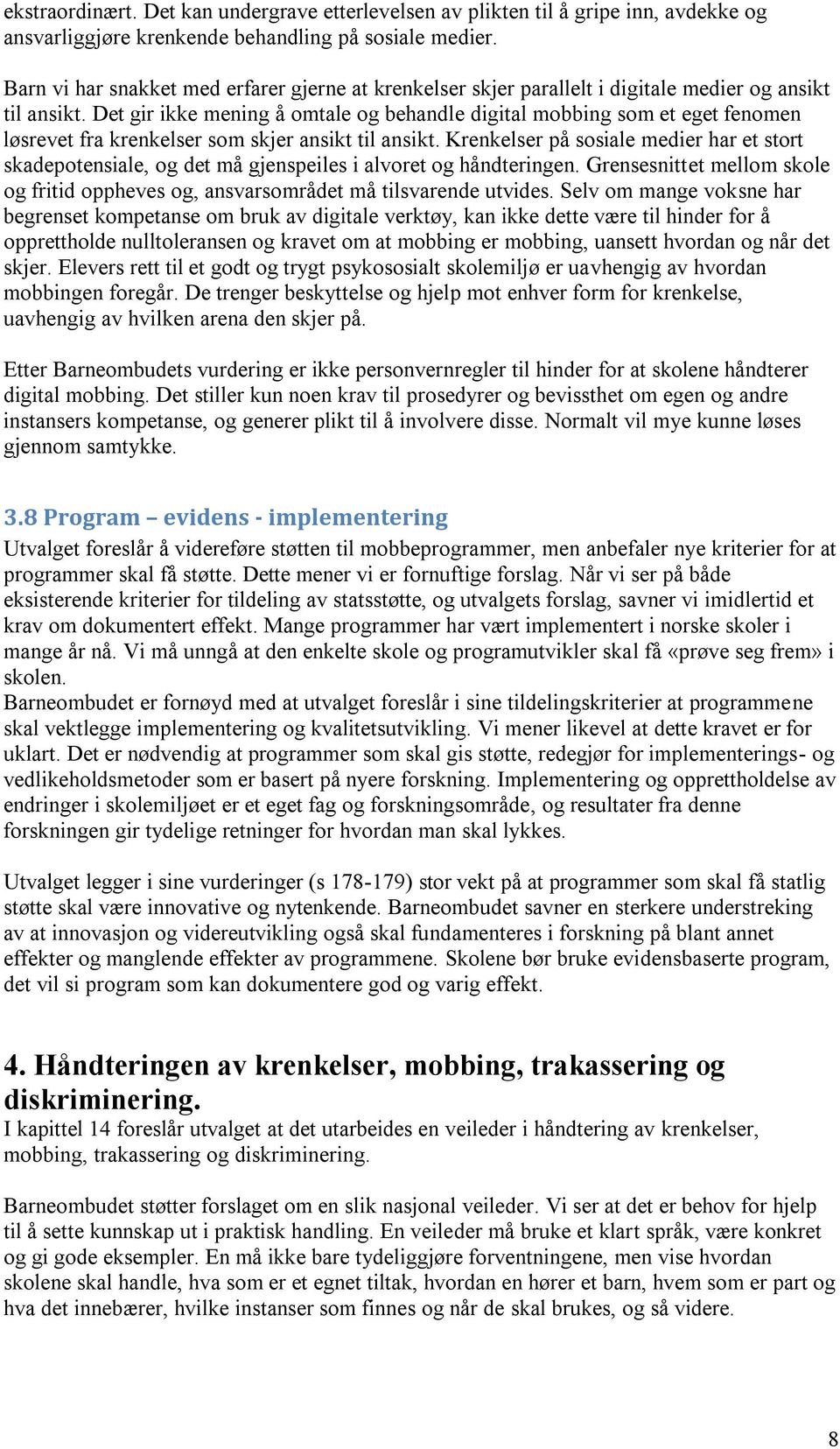 Det gir ikke mening å omtale og behandle digital mobbing som et eget fenomen løsrevet fra krenkelser som skjer ansikt til ansikt.