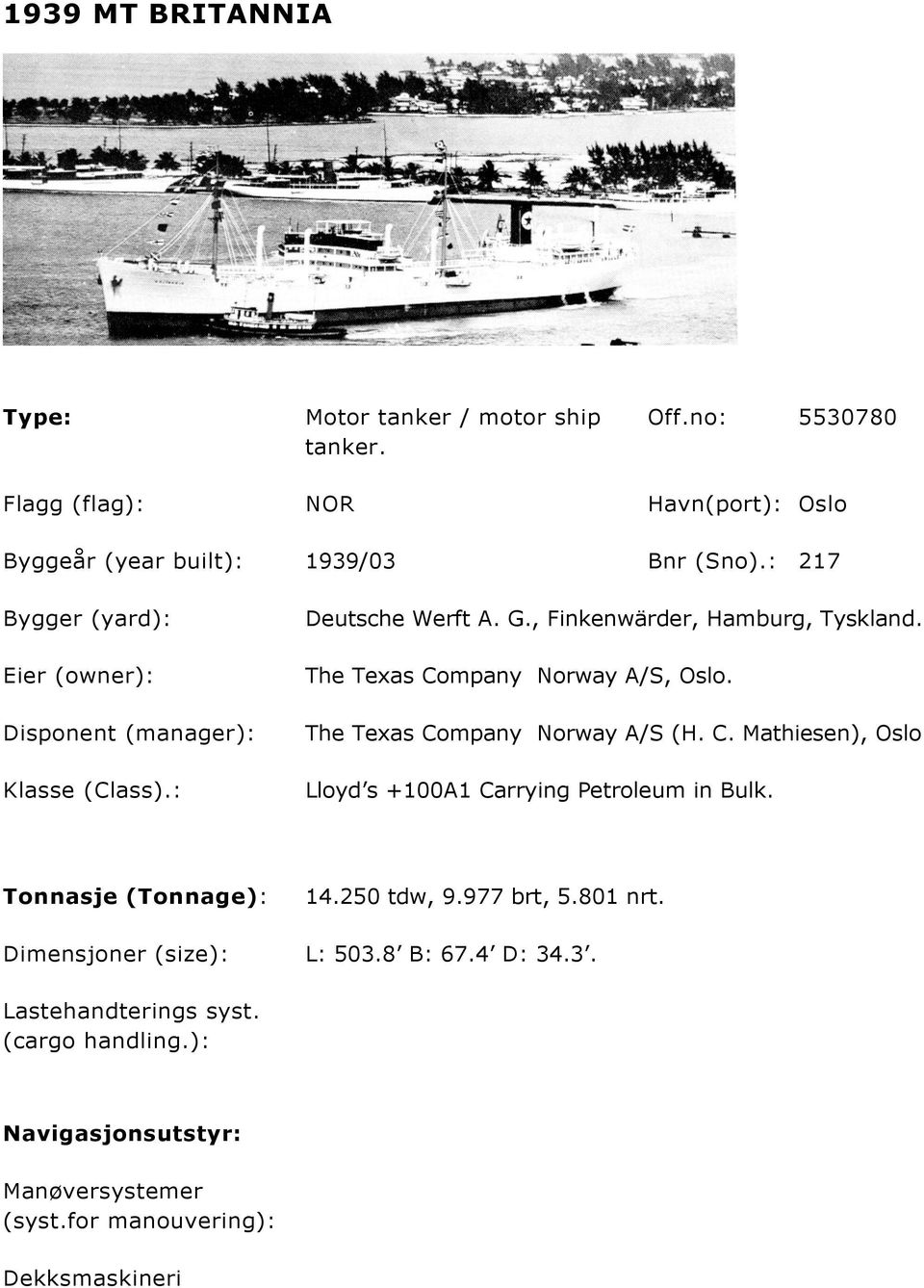 The Texas Company Norway A/S, Oslo. The Texas Company Norway A/S (H. C. Mathiesen), Oslo Lloyd s +100A1 Carrying Petroleum in Bulk. Tonnasje (Tonnage): 14.