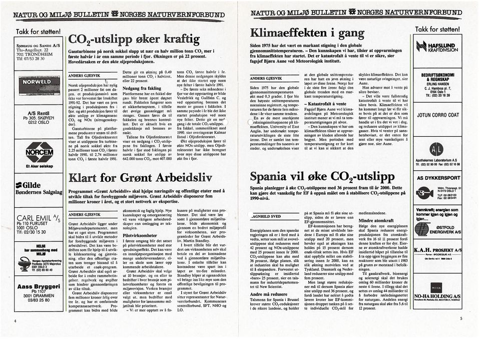 økningen er på 22 prosent. Hovedårsaken er den økte oljeproduksjonen. Klimaeffekten i gang Siden 1975 har det vært en markant stigning i den globale gjennomsnittstemperaturen.