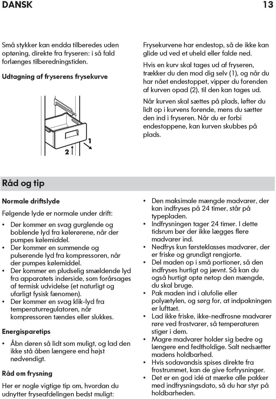 Hvis en kurv skal tages ud af fryseren, trækker du den mod dig selv (1), og når du har nået endestoppet, vipper du forenden af kurven opad (2), til den kan tages ud.