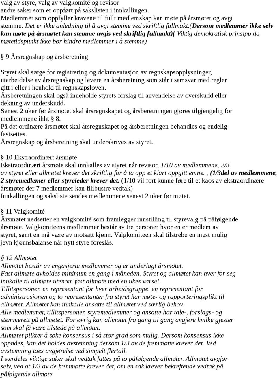 (dersom medlemmer ikke selv kan møte på årsmøtet kan stemme avgis ved skriftlig fullmakt)( Viktig demokratisk prinsipp da møtetidspunkt ikke bør hindre medlemmer i å stemme) 9 Årsregnskap og