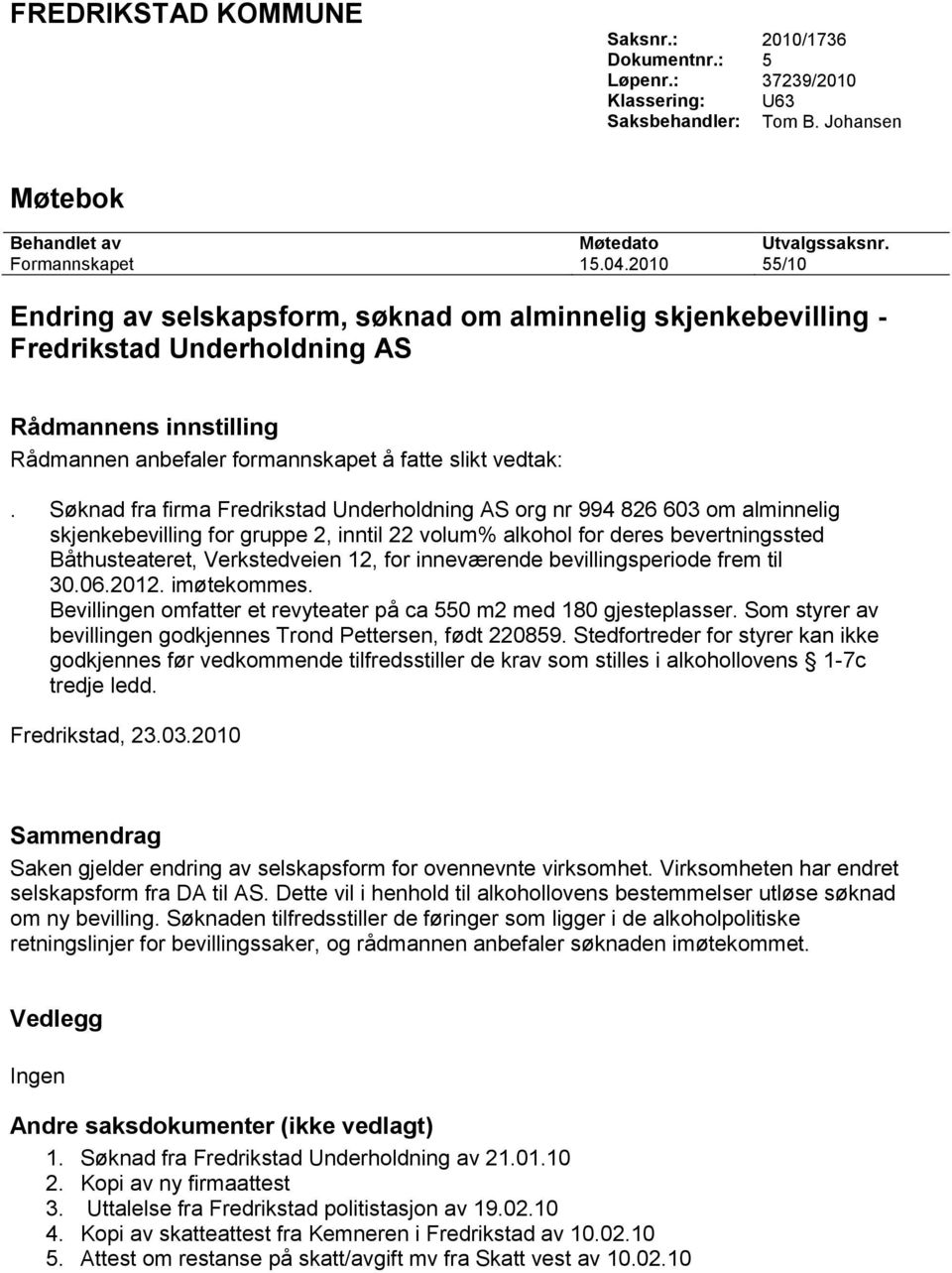 Søknad fra firma Fredrikstad Underholdning AS org nr 994 826 603 om alminnelig skjenkebevilling for gruppe 2, inntil 22 volum% alkohol for deres bevertningssted Båthusteateret, Verkstedveien 12, for