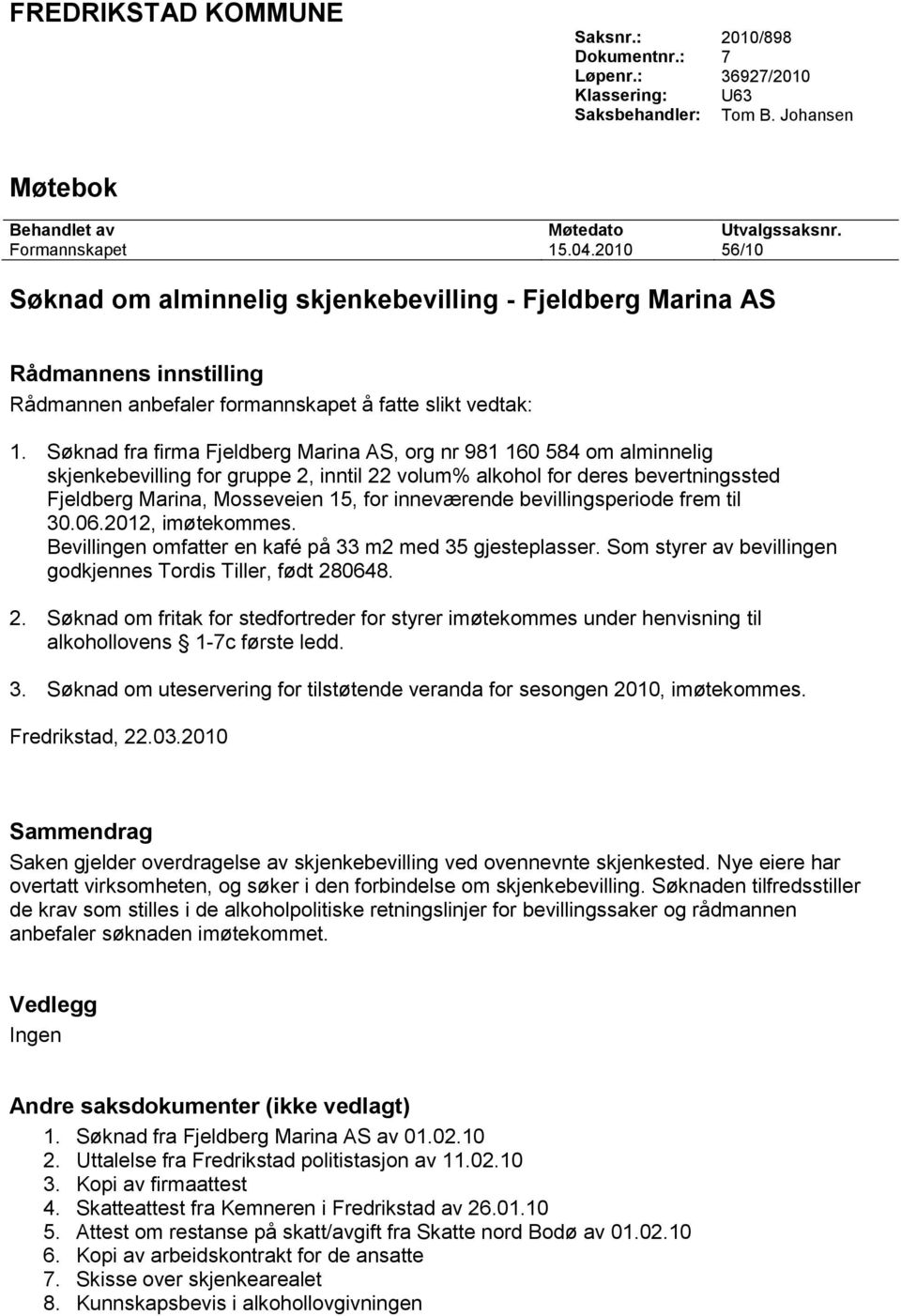 Søknad fra firma Fjeldberg Marina AS, org nr 981 160 584 om alminnelig skjenkebevilling for gruppe 2, inntil 22 volum% alkohol for deres bevertningssted Fjeldberg Marina, Mosseveien 15, for