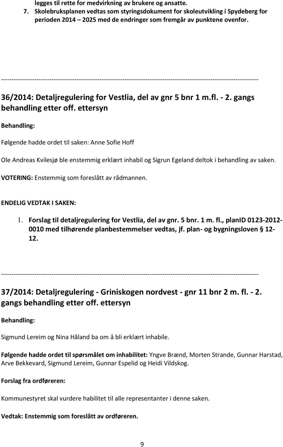 36/2014: Detaljregulering for Vestlia, del av gnr 5 bnr 1 m.fl. - 2. gangs behandling etter off.