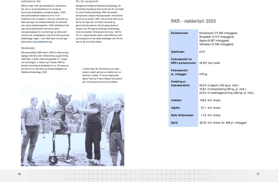 Avfallsforum Sør utgir årlig avfallsstatistikk med kommunenes renovasjonsgebyrer for husholdninger og hytter samt oversikt over mottaksgebyrer ved kommunale og private avfallsanlegg i Agder.