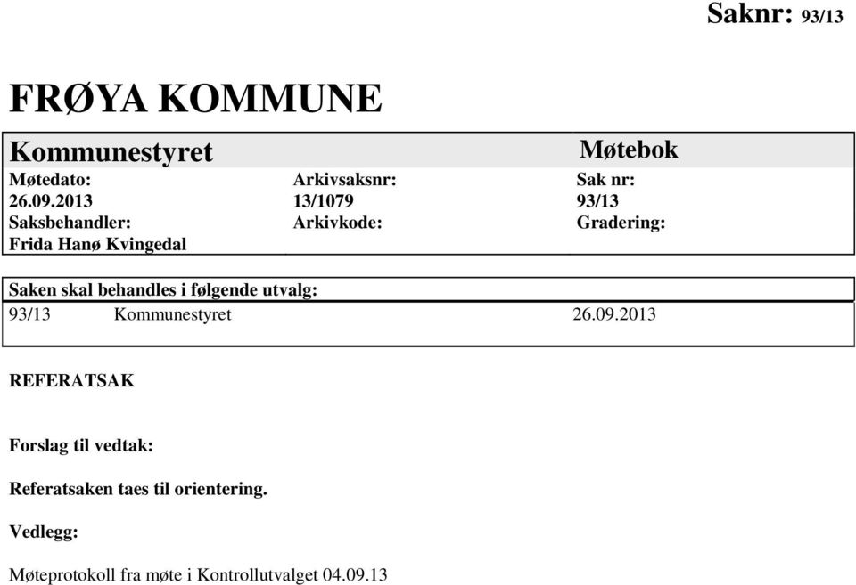 93/13 Gradering: Saken skal behandles i følgende utvalg: 93/13 Kommunestyret 26.09.