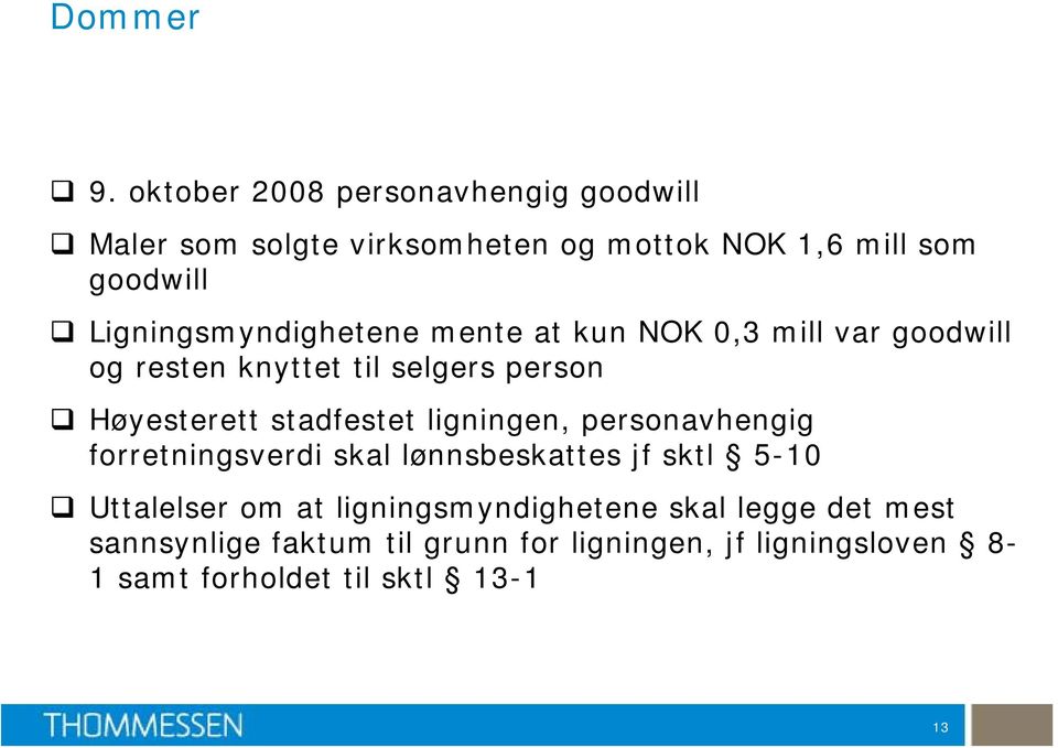 Ligningsmyndighetene mente at kun NOK 0,3 mill var goodwill og resten knyttet til selgers person Høyesterett
