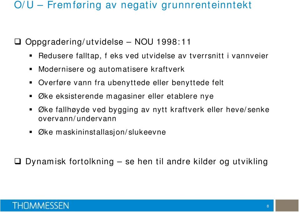 benyttede felt Øke eksisterende magasiner eller etablere nye Øke fallhøyde ved bygging av nytt kraftverk eller