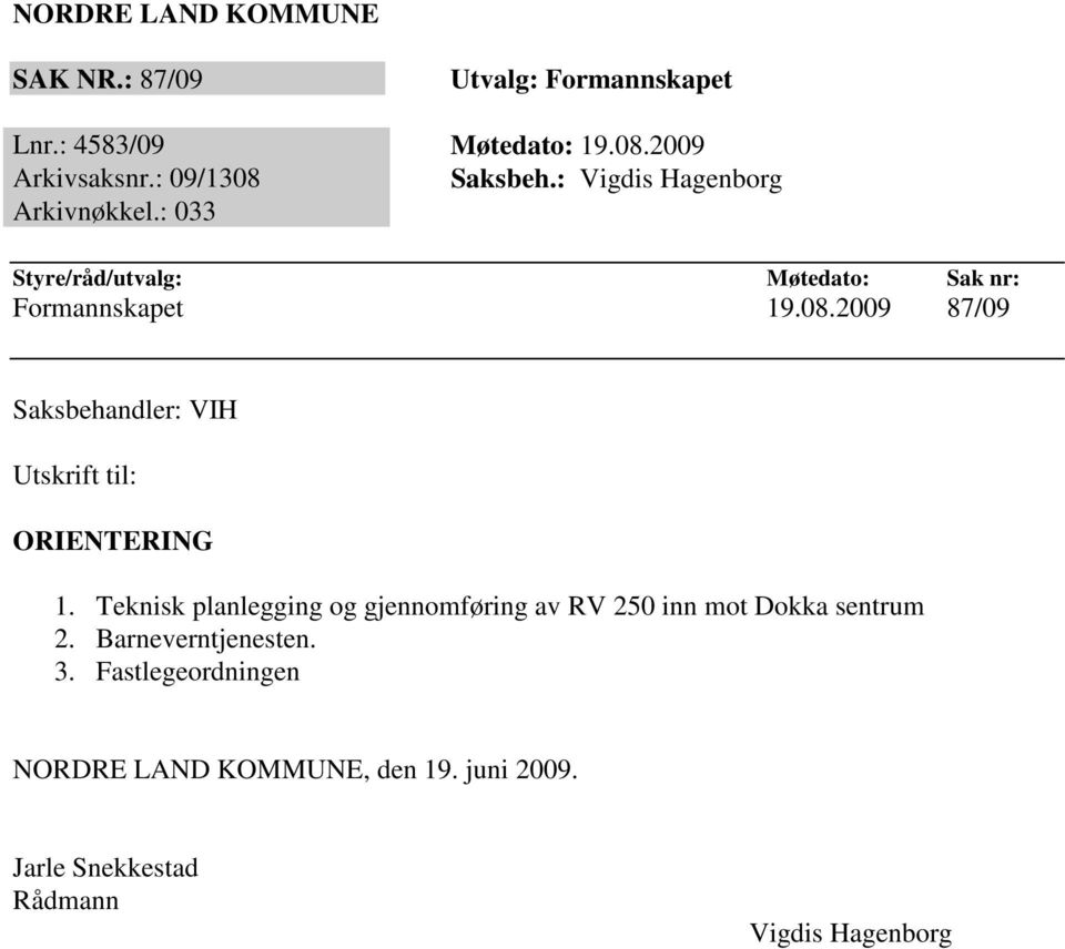 Teknisk planlegging og gjennomføring av RV 250 inn mot Dokka sentrum 2. Barneverntjenesten. 3.