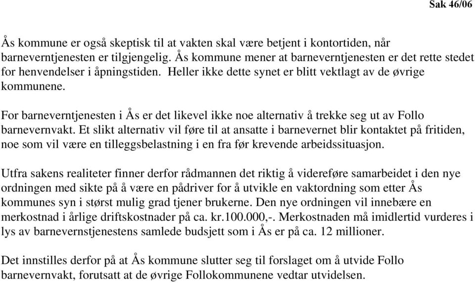 For barneverntjenesten i Ås er det likevel ikke noe alternativ å trekke seg ut av Follo barnevernvakt.