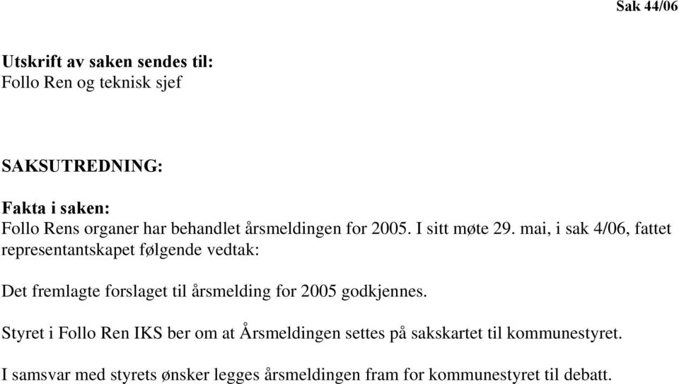 mai, i sak 4/06, fattet representantskapet følgende vedtak: Det fremlagte forslaget til årsmelding for 2005