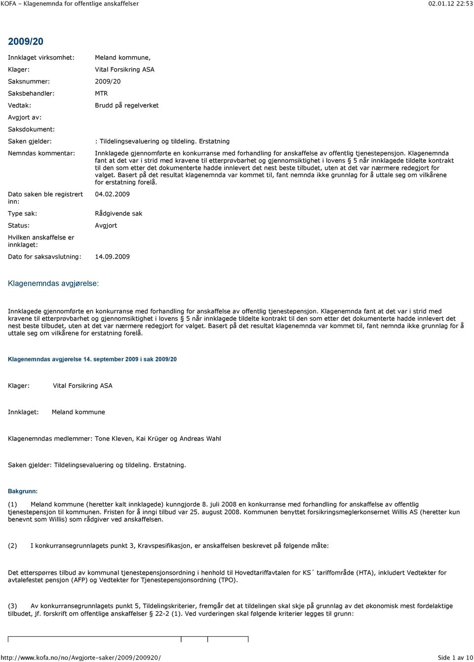 Erstatning Innklagede gjennomførte en konkurranse med forhandling for anskaffelse av offentlig tjenestepensjon.