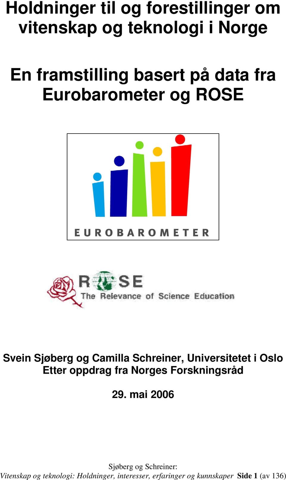 Schreiner, Universitetet i Oslo Etter oppdrag fra Norges Forskningsråd 29.