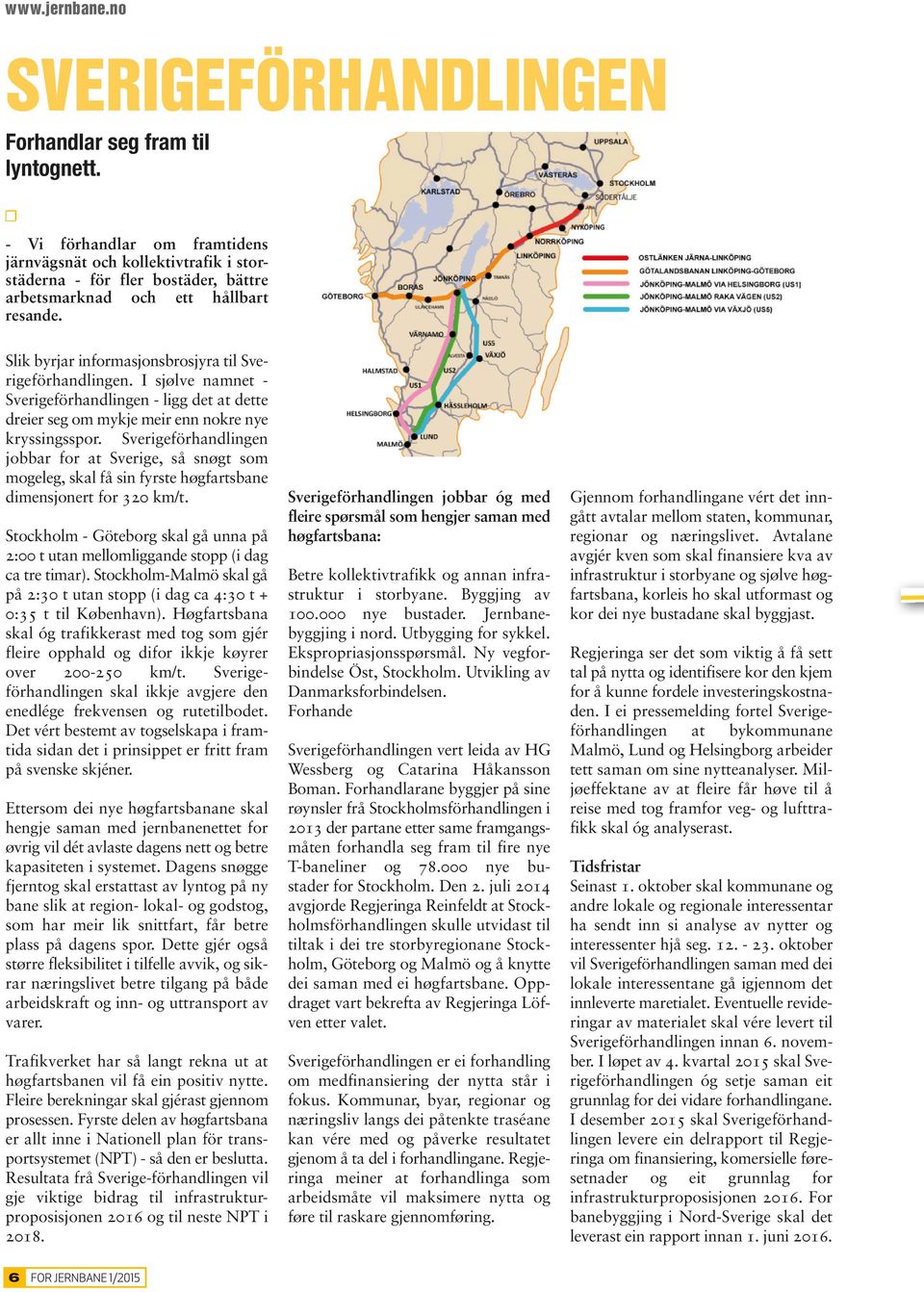 Slik byrjar informasjonsbrosjyra til Sverigeförhandlingen. I sjølve namnet - Sverigeförhandlingen - ligg det at dette dreier seg om mykje meir enn nokre nye kryssingsspor.