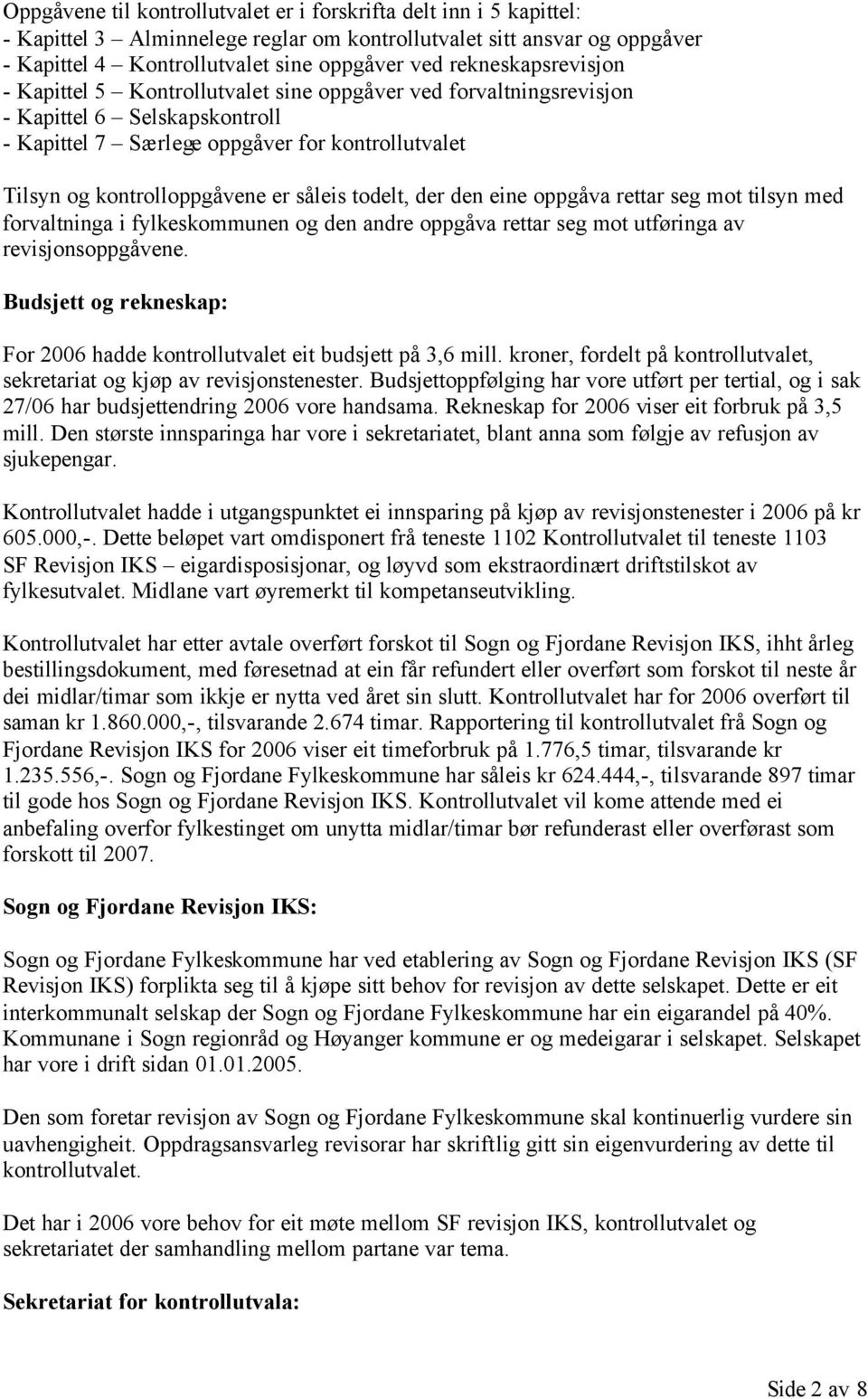 såleis todelt, der den eine oppgåva rettar seg mot tilsyn med forvaltninga i fylkeskommunen og den andre oppgåva rettar seg mot utføringa av revisjonsoppgåvene.