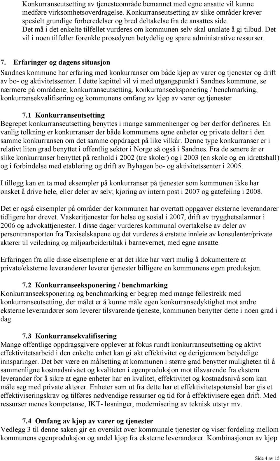 Det vil i noen tilfeller forenkle prosedyren betydelig og spare administrative ressurser. 7.