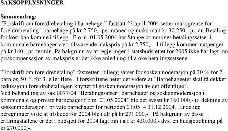 I tillegg kommer matpenger på kr 140,- pr. termin.