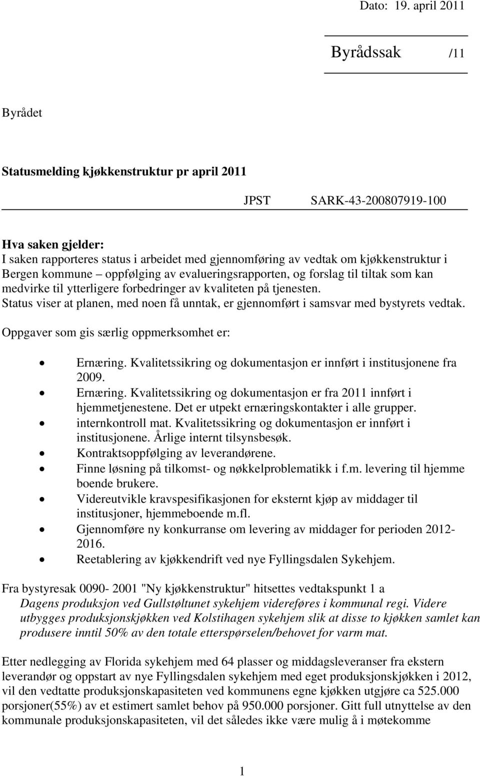 kjøkkenstruktur i Bergen kommune oppfølging av evalueringsrapporten, og forslag til tiltak som kan medvirke til ytterligere forbedringer av kvaliteten på tjenesten.