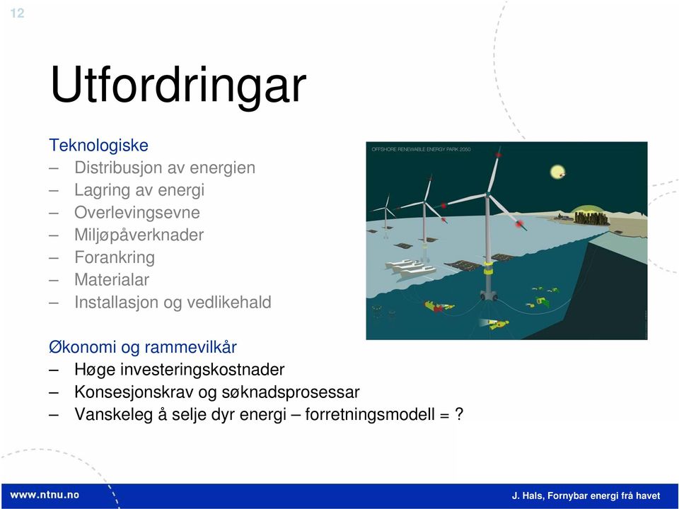 vedlikehald Økonomi og rammevilkår Høge investeringskostnader