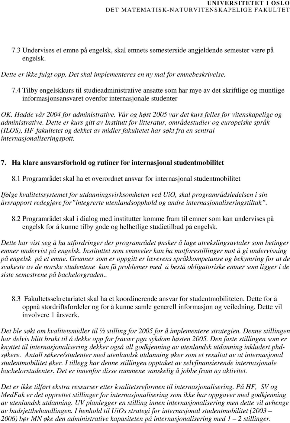 Vår og høst 2005 var det kurs felles for vitenskapelige og administrative.