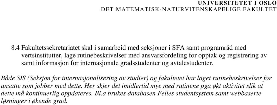 Både SIS (Seksjon for internasjonalisering av studier) og fakultetet har laget rutinebeskrivelser for ansatte som jobber med dette.