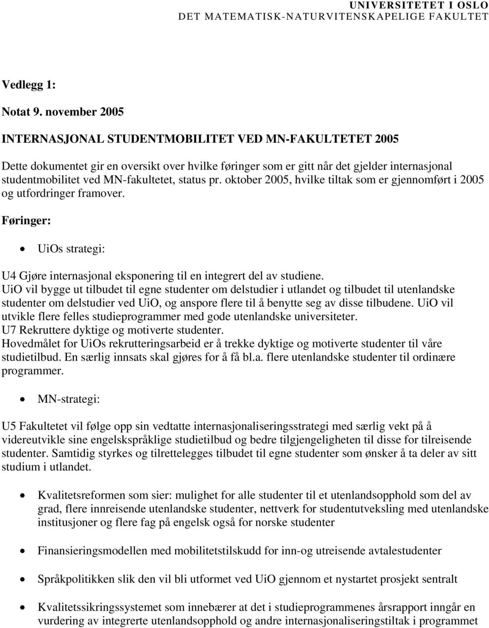 status pr. oktober 2005, hvilke tiltak som er gjennomført i 2005 og utfordringer framover. Føringer: UiOs strategi: U4 Gjøre internasjonal eksponering til en integrert del av studiene.