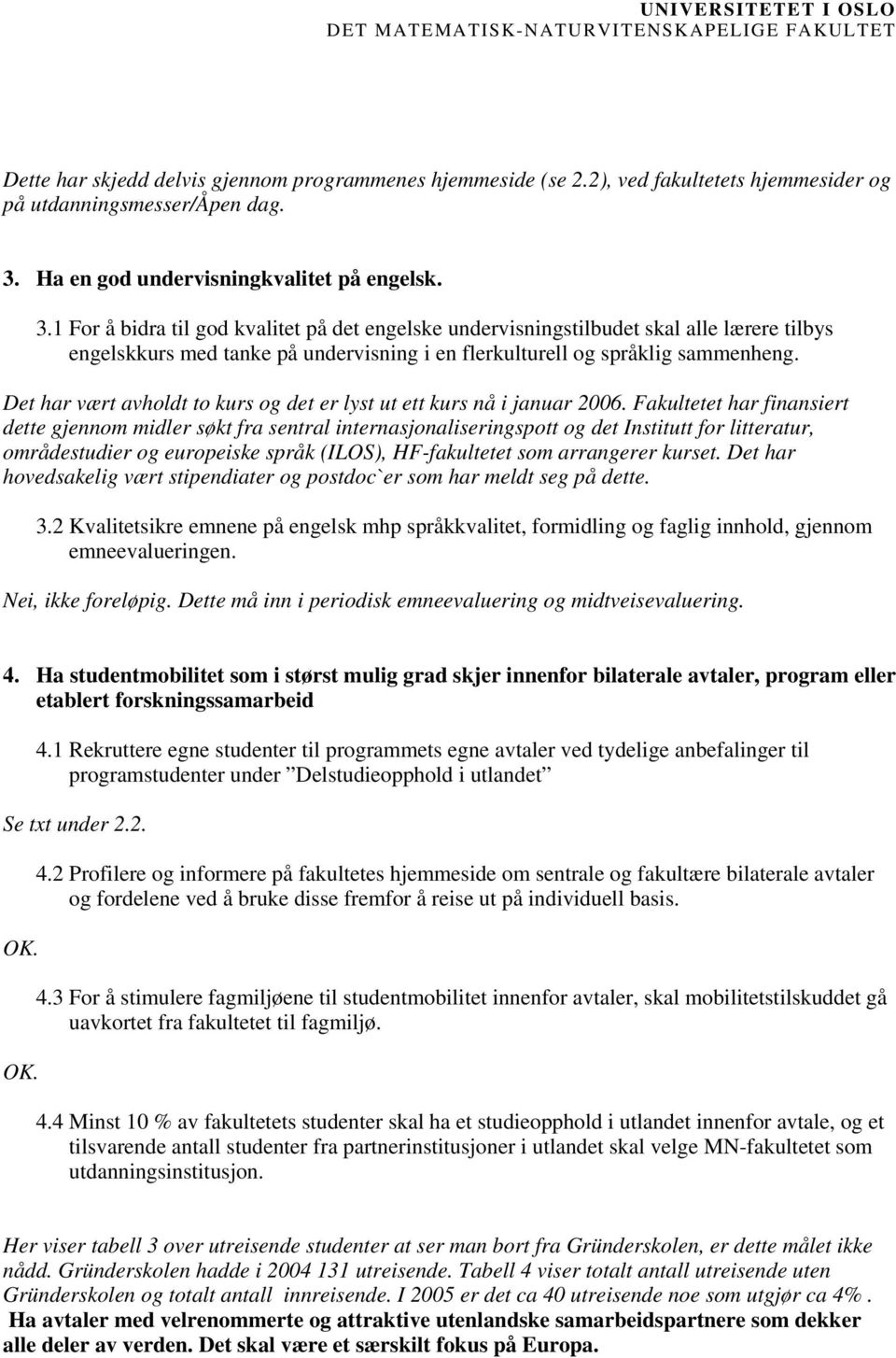 1 For å bidra til god kvalitet på det engelske undervisningstilbudet skal alle lærere tilbys engelskkurs med tanke på undervisning i en flerkulturell og språklig sammenheng.