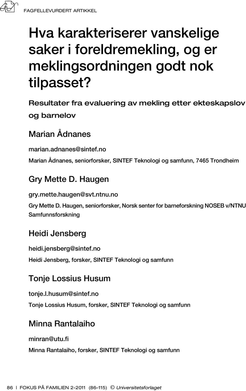 Haugen gry.mette.haugen@svt.ntnu.no Gry Mette D. Haugen, seniorforsker, Norsk senter for barneforskning NOSEB v/ntnu Samfunnsforskning Heidi Jensberg heidi.jensberg@sintef.