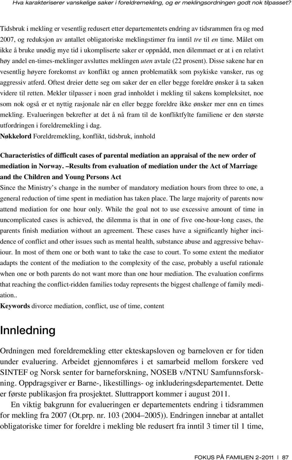 Målet om ikke å bruke unødig mye tid i ukompliserte saker er oppnådd, men dilemmaet er at i en relativt høy andel en-times-meklinger avsluttes meklingen uten avtale (22 prosent).