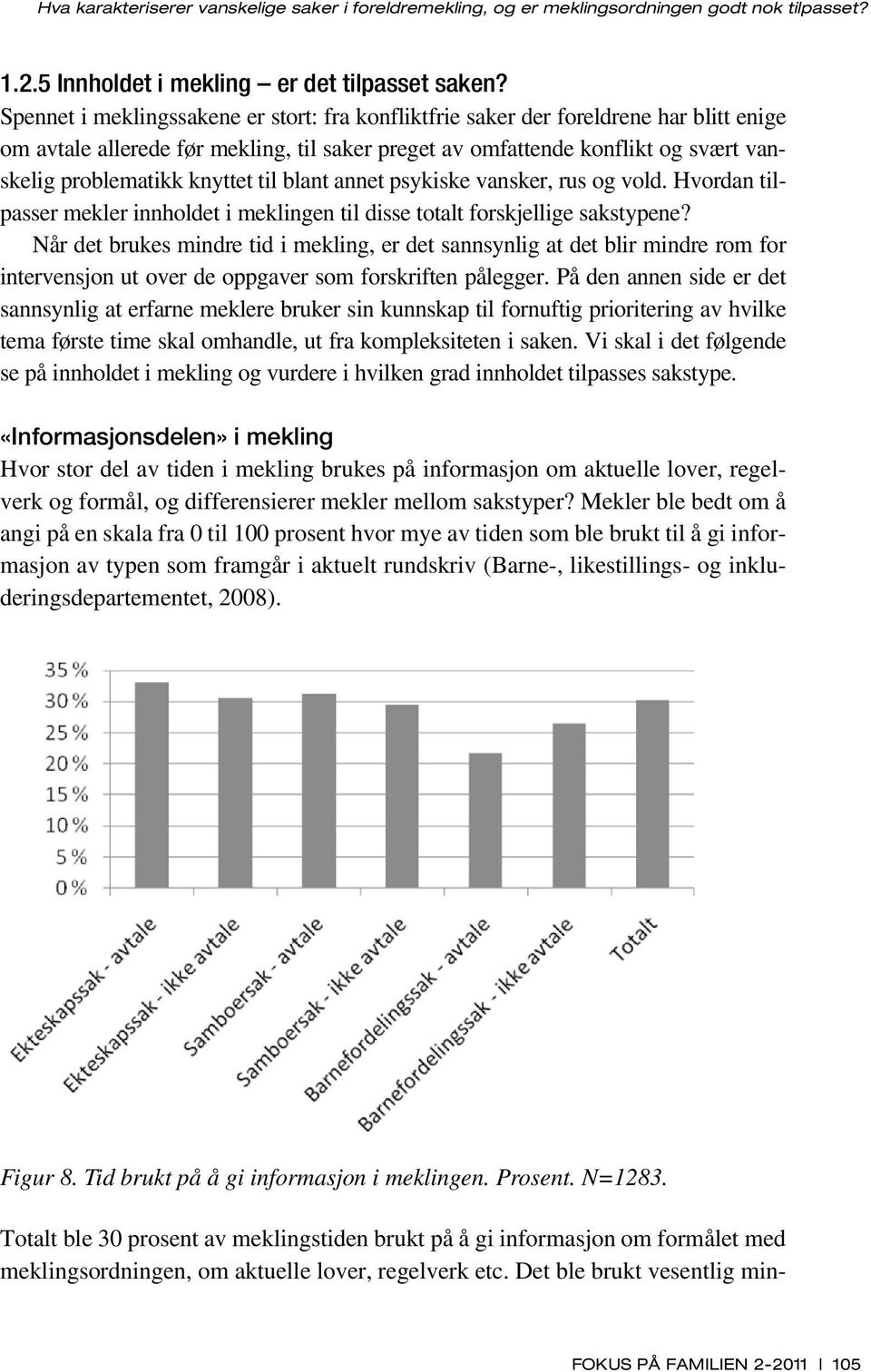 knyttet til blant annet psykiske vansker, rus og vold. Hvordan tilpasser mekler innholdet i meklingen til disse totalt forskjellige sakstypene?