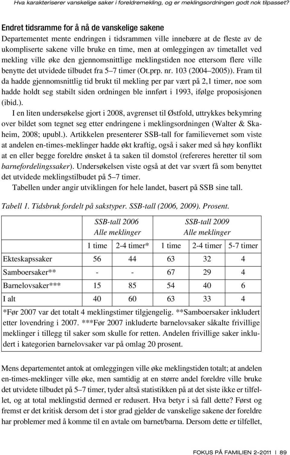 ved mekling ville øke den gjennomsnittlige meklingstiden noe ettersom flere ville benytte det utvidede tilbudet fra 5 7 timer (Ot.prp. nr. 103 (2004 2005)).