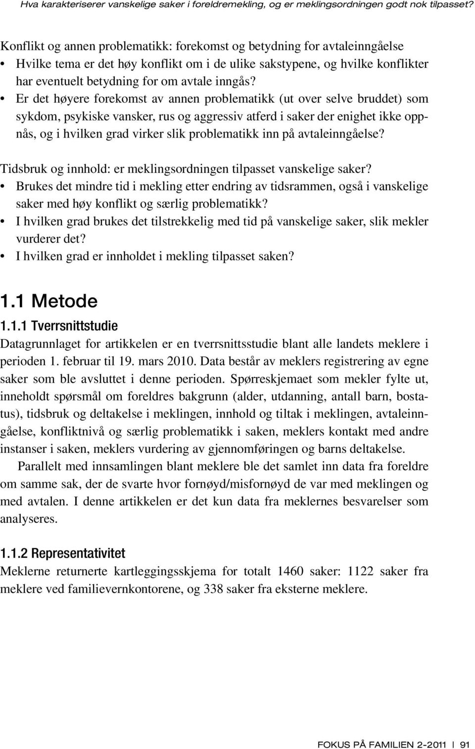 Er det høyere forekomst av annen problematikk (ut over selve bruddet) som sykdom, psykiske vansker, rus og aggressiv atferd i saker der enighet ikke oppnås, og i hvilken grad virker slik problematikk