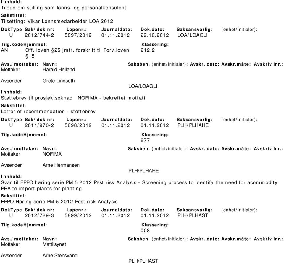 2 15 Mottaker Harald Helland Grete Lindseth LOA/LOAGLI Støttebrev til prosjektsøknad NOFIMA - bekreftet mottatt Letter of recommendation - støttebrev U 2011/