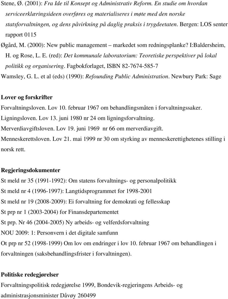 Bergen: LOS senter rapport 0115 Øgård, M. (2000): New public management markedet som redningsplanke? I:Baldersheim, H. og Rose, L. E.