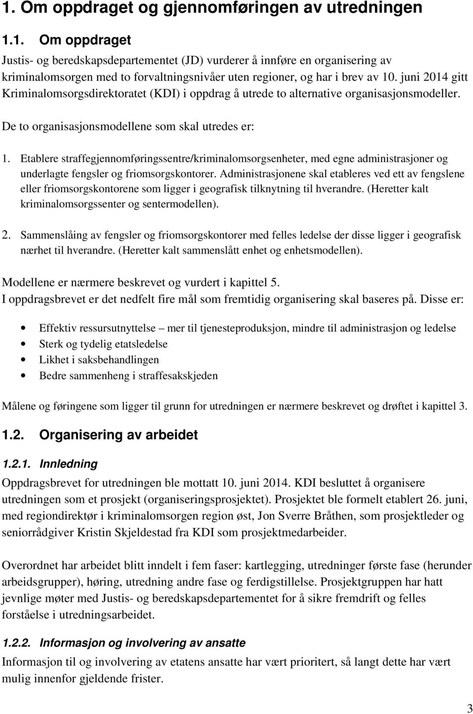 Etablere straffegjennomføringssentre/kriminalomsorgsenheter, med egne administrasjoner og underlagte fengsler og friomsorgskontorer.