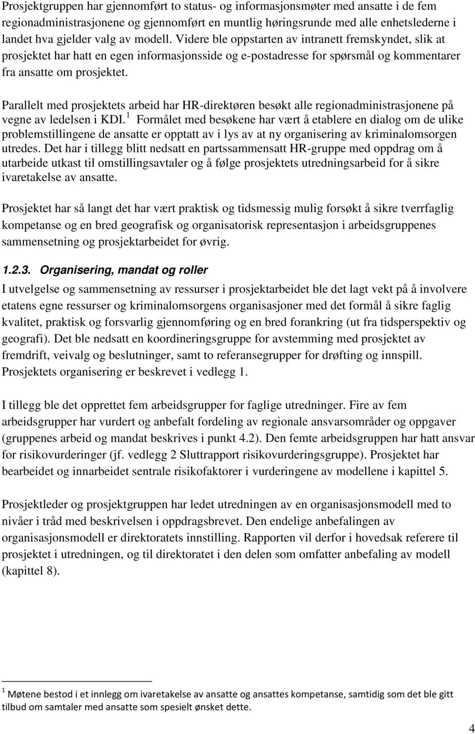 Parallelt med prosjektets arbeid har HR-direktøren besøkt alle regionadministrasjonene på vegne av ledelsen i KDI.