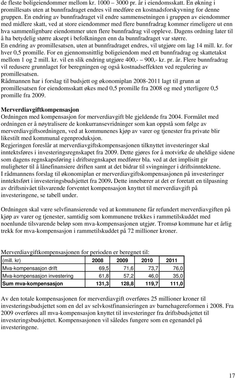 uten flere bunnfradrag vil oppleve. Dagens ordning later til å ha betydelig større aksept i befolkningen enn da bunnfradraget var større.