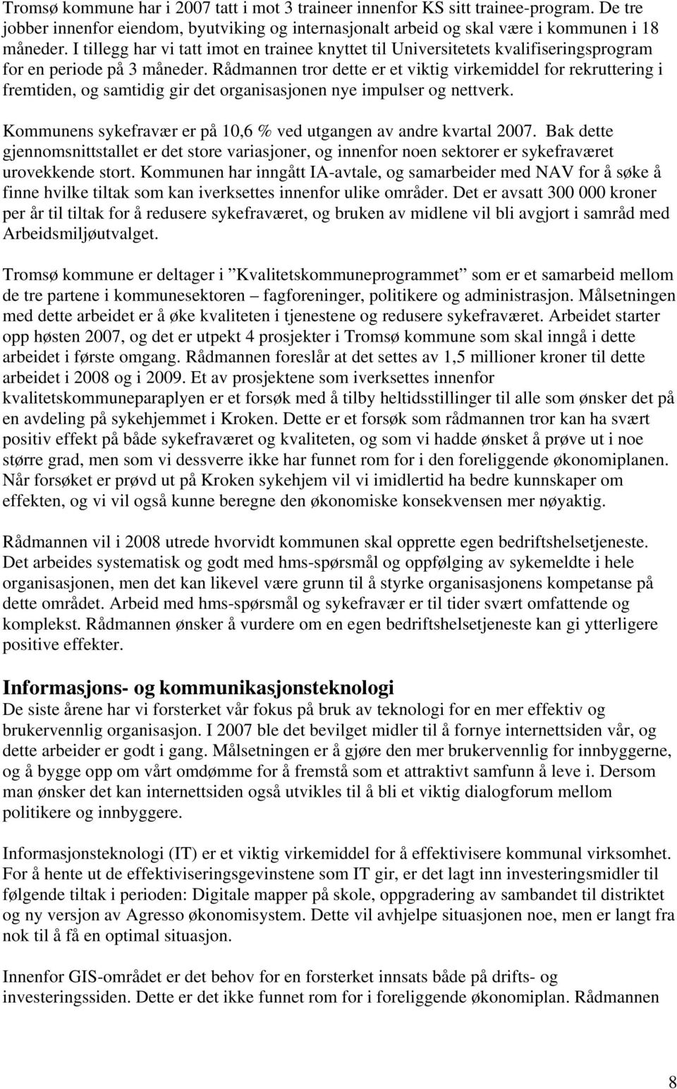 Rådmannen tror dette er et viktig virkemiddel for rekruttering i fremtiden, og samtidig gir det organisasjonen nye impulser og nettverk.