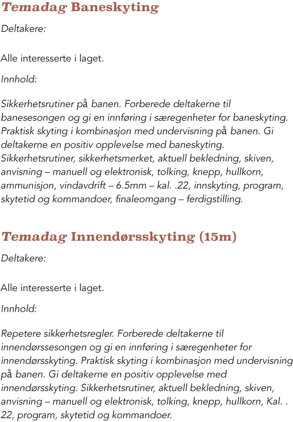 Sikkerhetsrutiner, sikkerhetsmerket, aktuell bekledning, skiven, anvisning manuell og elektronisk, tolking, knepp, hullkorn, ammunisjon, vindavdrift 6.5mm kal.