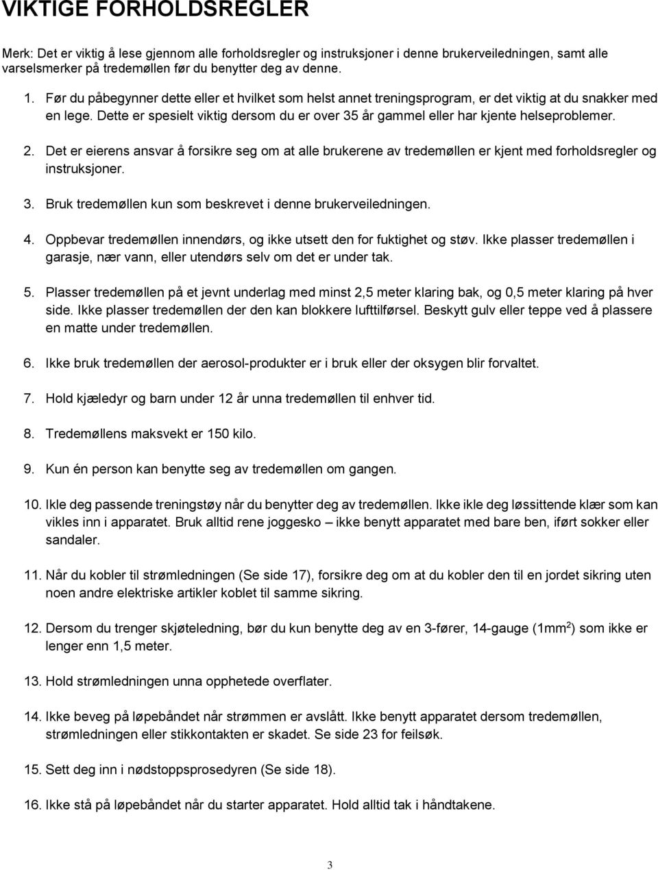 Dette er spesielt viktig dersom du er over 35 år gammel eller har kjente helseproblemer. 2.